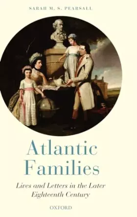 Couverture du produit · Atlantic Families: Lives and Letters in the Later Eighteenth Century