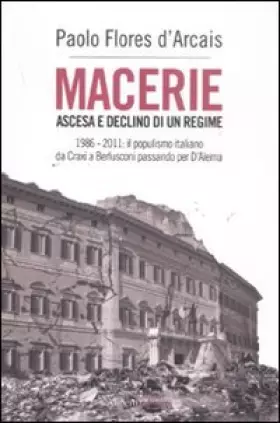 Couverture du produit · Macerie. Ascesa e declino di un regime. 1986-2011: il populismo italiano da Craxi a Berlusconi passando per D'Alema