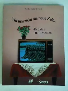Couverture du produit · Mit uns zieht die neue Zeit: 40 Jahre DDR-Medien
