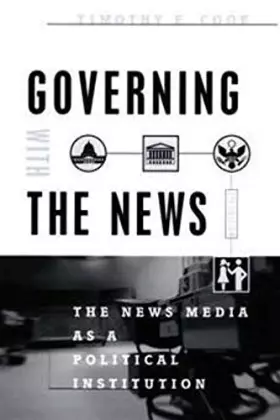 Couverture du produit · Governing With the News, Second Edition: The News Media as a Political Institution (Studies in Communication, Media, and Public