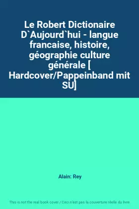 Couverture du produit · Le Robert Dictionaire D`Aujourd`hui - langue francaise, histoire, géographie culture générale [ Hardcover/Pappeinband mit SU]