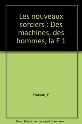 Couverture du produit · Les Nouveaux Sorciers. Des machines, des hommes, la F1