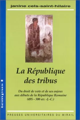 Couverture du produit · La République des tribus : Du droit de vote et de ses enjeux aux débuts de la République romaine, 495-300 av. J.-C.