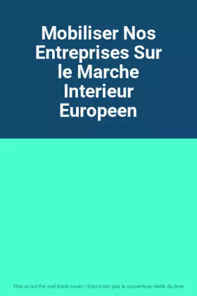 Couverture du produit · Mobiliser Nos Entreprises Sur le Marche Interieur Europeen