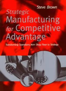 Couverture du produit · Strategic Manufacturing for Competitive Advantage: Transforming Operations from Shop Floor to Strategy