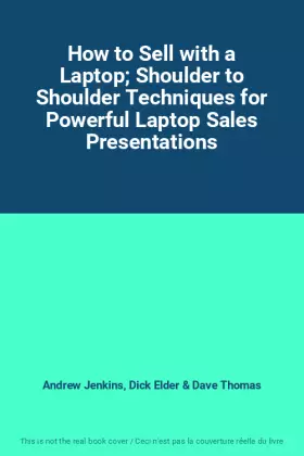 Couverture du produit · How to Sell with a Laptop Shoulder to Shoulder Techniques for Powerful Laptop Sales Presentations