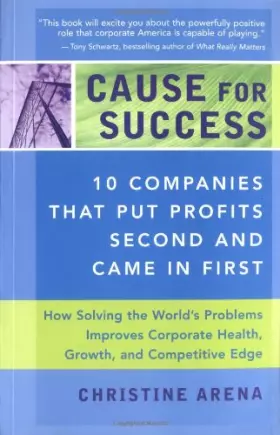 Couverture du produit · Cause For Success: 10 Companies That Put Profits Second And Come In First How Solving the World's Problems Improves Corporate H