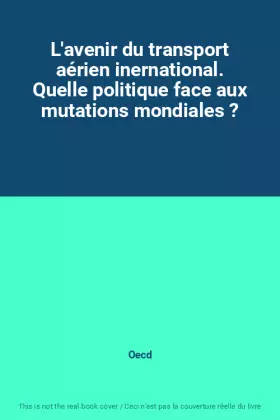 Couverture du produit · L'avenir du transport aérien inernational. Quelle politique face aux mutations mondiales ?