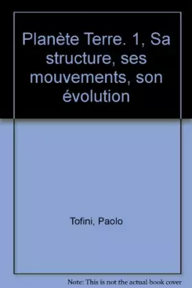 Couverture du produit · Planète Terre. 1, Sa structure, ses mouvements, son évolution