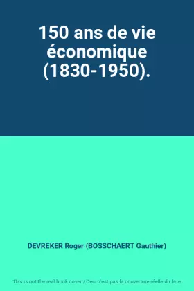 Couverture du produit · 150 ans de vie économique (1830-1950).