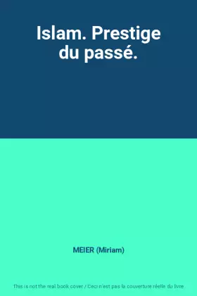 Couverture du produit · Islam. Prestige du passé.