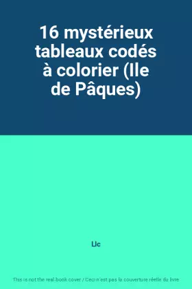 Couverture du produit · 16 mystérieux tableaux codés à colorier (Ile de Pâques)