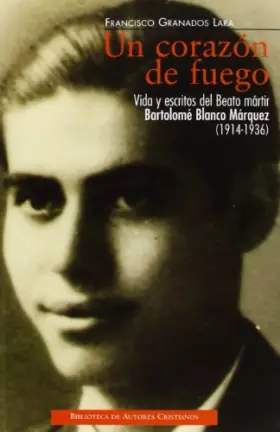 Couverture du produit · Un corazón de fuego: Vida y escritos del beato mártir Bartolomé Blanco Márquez (1914-1936) (FUERA DE COLECCIÓN)