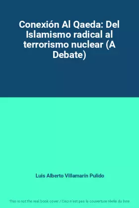 Couverture du produit · Conexión Al Qaeda: Del Islamismo radical al terrorismo nuclear (A Debate)