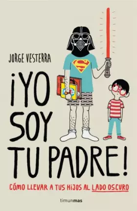 Couverture du produit · ¡Yo soy tu padre!: Cómo llevar a tus hijos al lado oscuro (Biblioteca No Ficción)