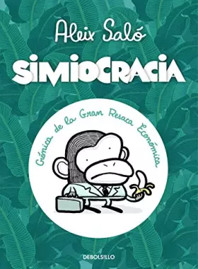 Couverture du produit · Simiocracia / Apeocracy: Cronica De La Gran Resaca Economica / Chronicle of the Great Economic Backwash