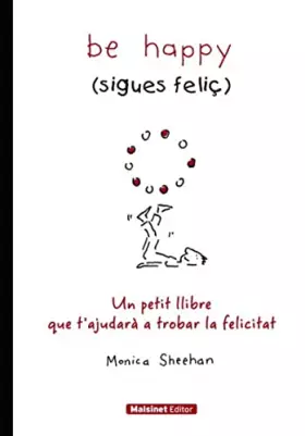 Couverture du produit · Be happy (sigues feliç): Un petit llibre que tàjudarà a trobar la felicitat (MALSINET)