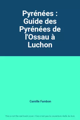 Couverture du produit · Pyrénées : Guide des Pyrénées de l'Ossau à Luchon