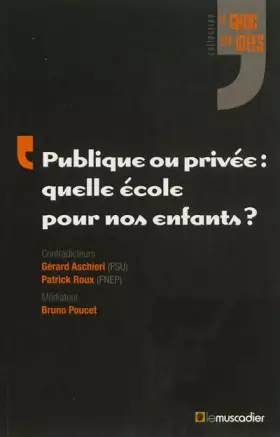 Couverture du produit · Publique ou privée : quelle école pour nos enfants ?