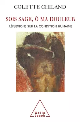 Couverture du produit · Sois sage ô ma douleur. Réflexions sur la condition humaine