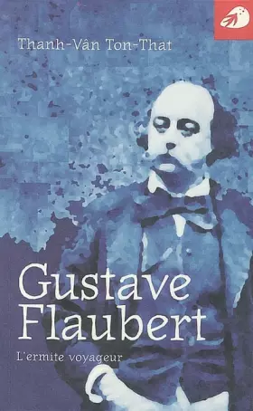 Couverture du produit · Gustave Flaubert, l'ermite voyageur