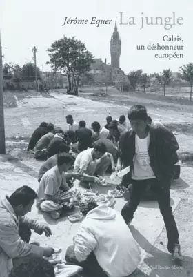 Couverture du produit · La Jungle: Calais, un déshonneur européen