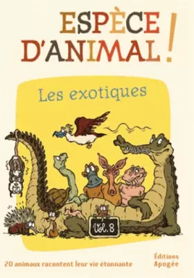 Couverture du produit · Espèce d'animal ! vol 8. Les exotiques