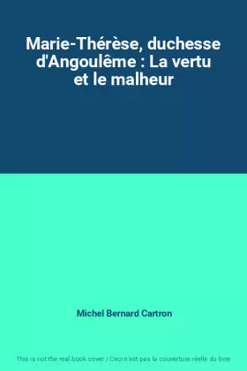 Couverture du produit · Marie-Thérèse, duchesse d'Angoulême : La vertu et le malheur