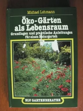 Couverture du produit · Michael Lohmann: Öko-Gärten als Lebensraum - Grundlagen und praktische Anleitungen für einen Naturgarten