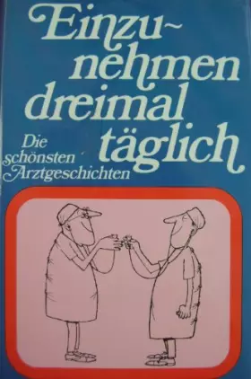Couverture du produit · Einzunehmen dreimal täglich. Die schönsten Arztgeschichten