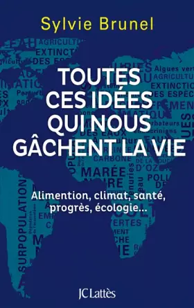 Couverture du produit · Toutes ces idées qui nous gâchent la vie: Alimentation, climat, santé, progrès, écologie...