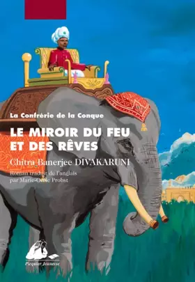 La Confrérie de la Conque, Tome 2 : Le Miroir du feu et des rêves -  Chitra-Banerjee Divakaruni et  Marie-Odile Probst