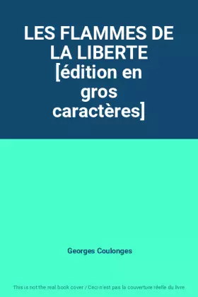 Couverture du produit · LES FLAMMES DE LA LIBERTE [édition en gros caractères]