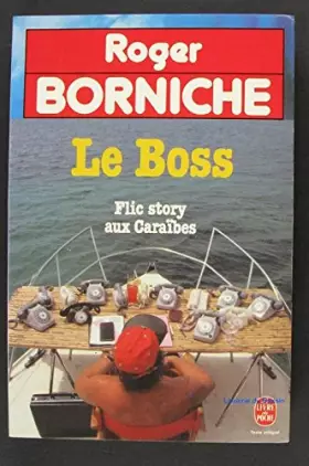 Le Boss, flic story aux Caraïbes -  Roger Borniche