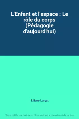 Couverture du produit · L'Enfant et l'espace : Le rôle du corps (Pédagogie d'aujourd'hui)