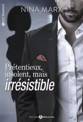 Prétentieux, insolent, mais irrésistible (volume 1/2) -  Nina Marx