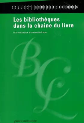Les bibliothèques dans la chaîne du livre - Collectif et  Emmanuèle Payen