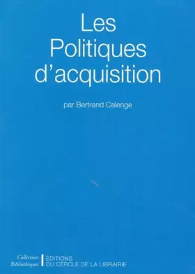 Les Politiques d'acquisition -  Bertrand Calenge