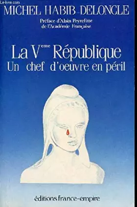 La ve republique, un chef-d'oeuvre en péril -  Michel Habib-Deloncle