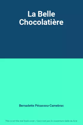 La Belle Chocolatière -  Bernadette Pécassou-Camebrac