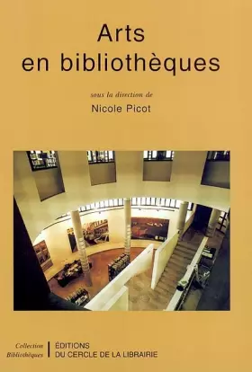 Arts en bibliothèques -  Nicole Picot et  Alain Schnapp