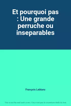 Couverture du produit · Et pourquoi pas : Une grande perruche ou inseparables
