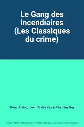 Couverture du produit · Le Gang des incendiaires (Les Classiques du crime)