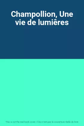 Couverture du produit · Champollion, Une vie de lumiêres
