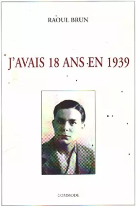 J'avais 18 ans en 1939 - Brun Raoul