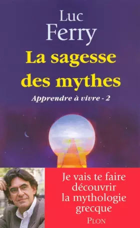 La sagesse des mythes -  Luc FERRY