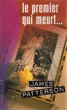 Le premier qui meurt (Thriller) -  Yves Sarda James Patterson