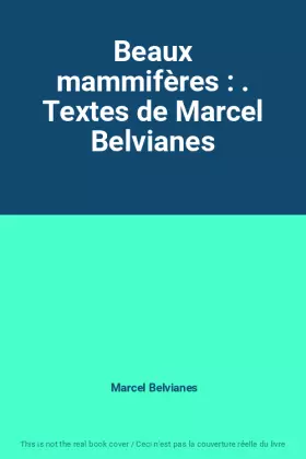 Beaux mammifères : . Textes de Marcel Belvianes -  Marcel Belvianes