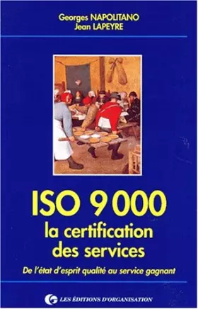 Couverture du produit · ISO 9000 LA CERTIFICATION DES SERVICES. De l'état d'esprit qualité au service gagnant