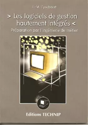 Couverture du produit · Les logiciels de gestion hautement intégrés : Une préparation par l'ingénierie de métier